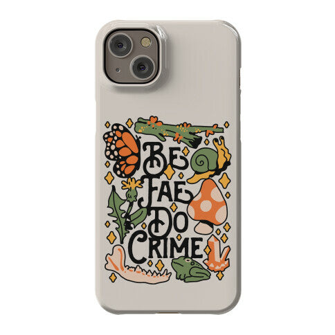 Be Fae Do Crime  Phone Case