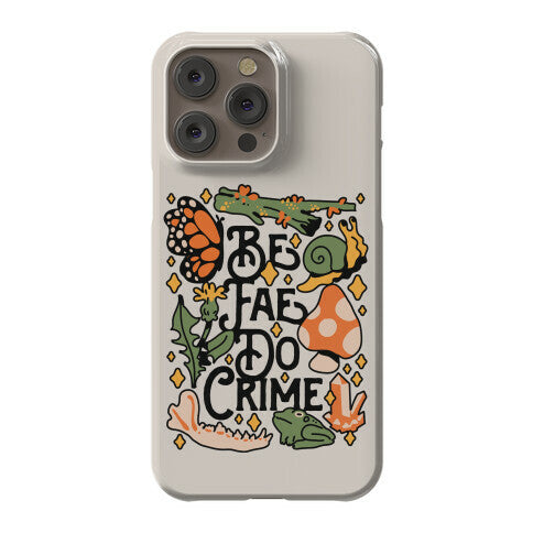 Be Fae Do Crime  Phone Case