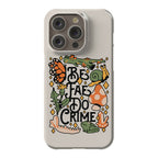 Be Fae Do Crime  Phone Case