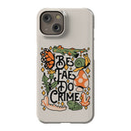 Be Fae Do Crime  Phone Case