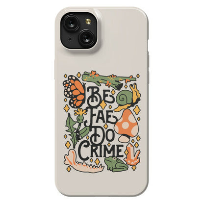 Be Fae Do Crime  Phone Case