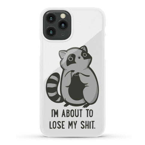 I'm About To Lose My Shit Raccoon Phone Case