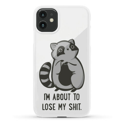 I'm About To Lose My Shit Raccoon Phone Case