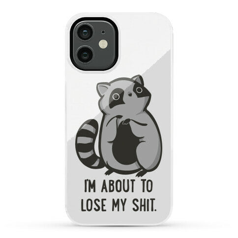 I'm About To Lose My Shit Raccoon Phone Case