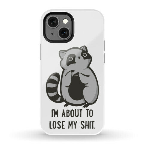 I'm About To Lose My Shit Raccoon Phone Case