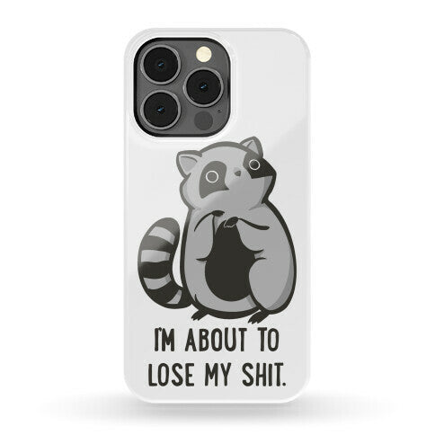 I'm About To Lose My Shit Raccoon Phone Case