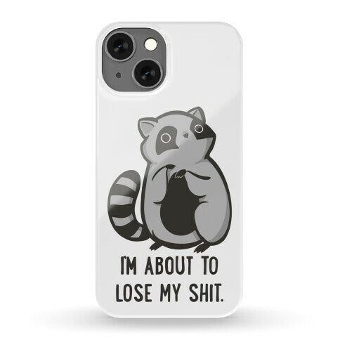 I'm About To Lose My Shit Raccoon Phone Case