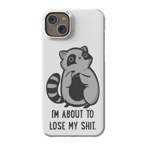 I'm About To Lose My Shit Raccoon Phone Case