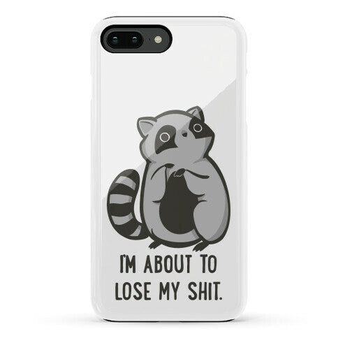 I'm About To Lose My Shit Raccoon Phone Case