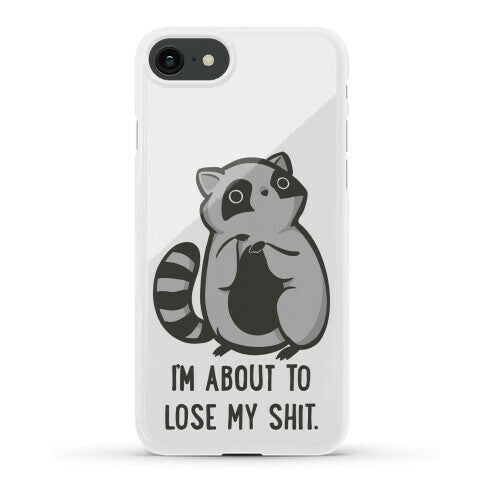 I'm About To Lose My Shit Raccoon Phone Case