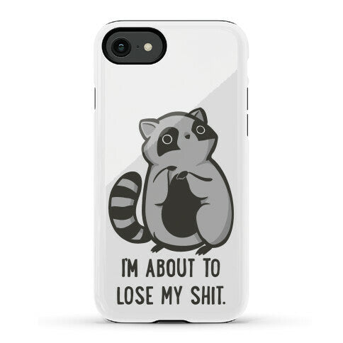 I'm About To Lose My Shit Raccoon Phone Case