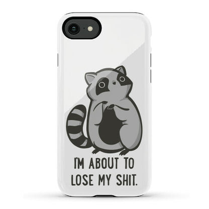 I'm About To Lose My Shit Raccoon Phone Case