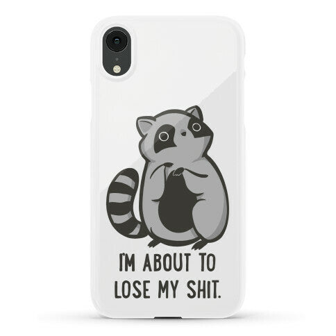 I'm About To Lose My Shit Raccoon Phone Case