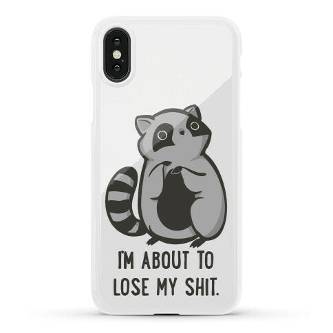 I'm About To Lose My Shit Raccoon Phone Case