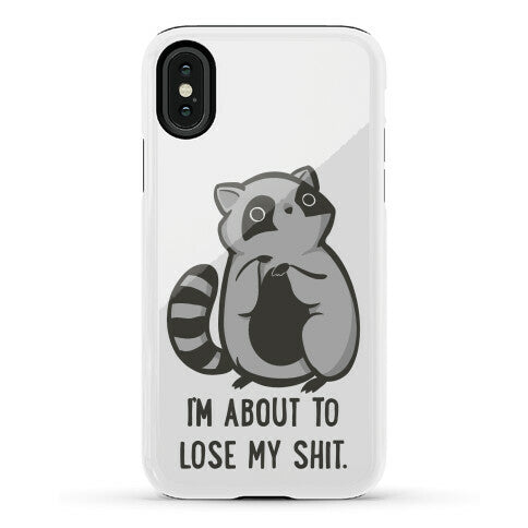 I'm About To Lose My Shit Raccoon Phone Case
