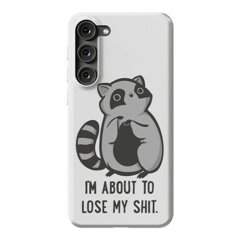 I'm About To Lose My Shit Raccoon Phone Case