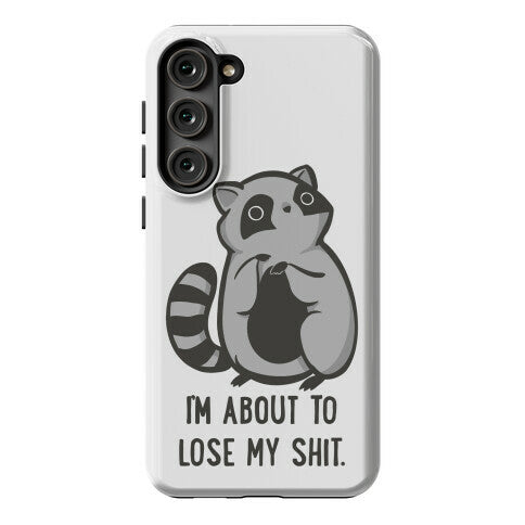 I'm About To Lose My Shit Raccoon Phone Case