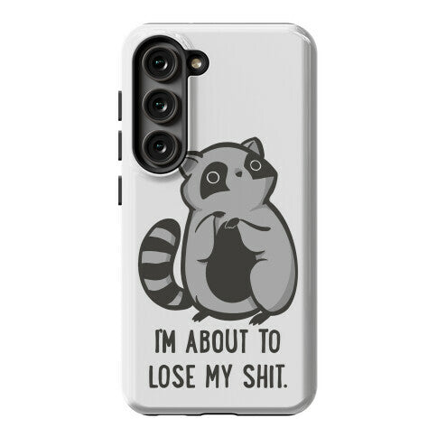 I'm About To Lose My Shit Raccoon Phone Case