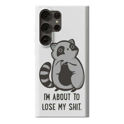 I'm About To Lose My Shit Raccoon Phone Case