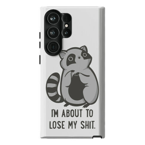 I'm About To Lose My Shit Raccoon Phone Case