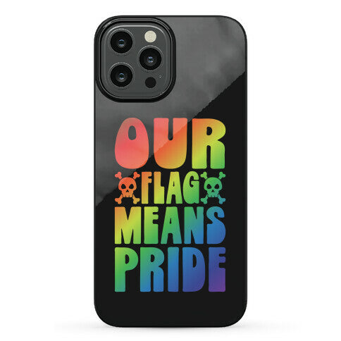 Our Flag Means Pride Phone Case