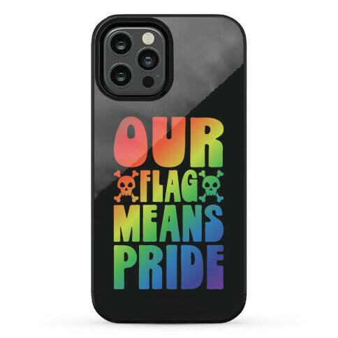 Our Flag Means Pride Phone Case