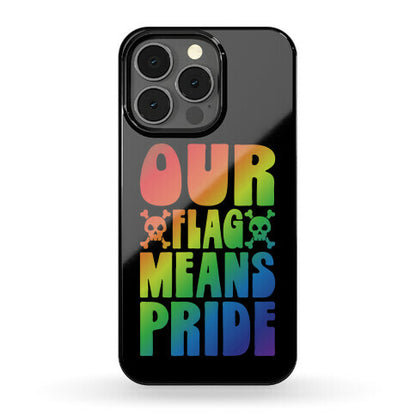 Our Flag Means Pride Phone Case