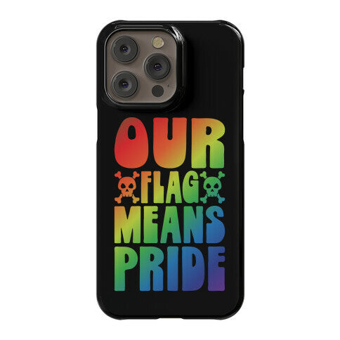 Our Flag Means Pride Phone Case