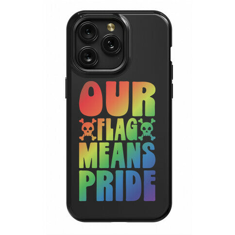 Our Flag Means Pride Phone Case