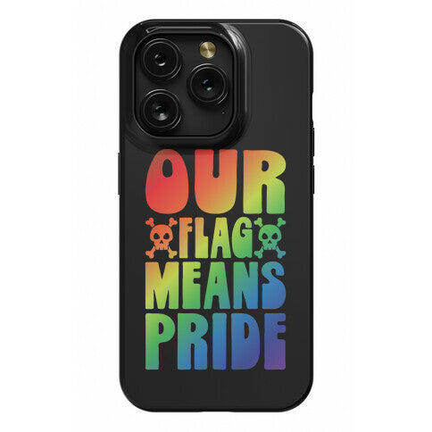 Our Flag Means Pride Phone Case