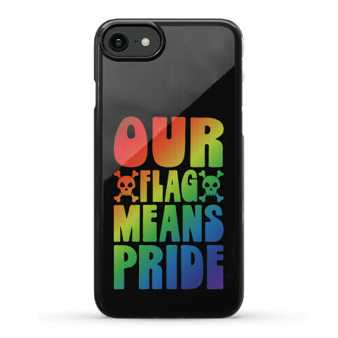 Our Flag Means Pride Phone Case