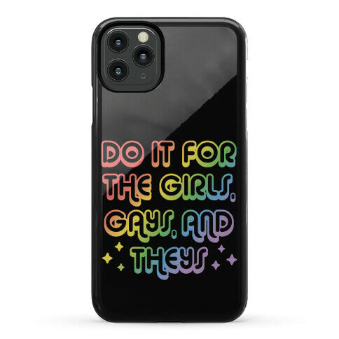 Do It For The Girls, Gays, and Theys Phone Case