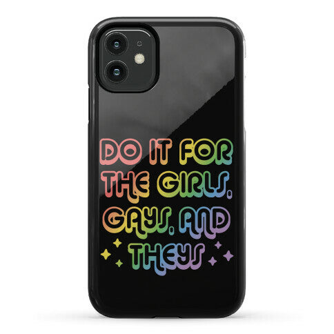 Do It For The Girls, Gays, and Theys Phone Case