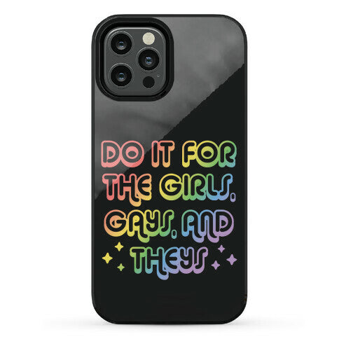 Do It For The Girls, Gays, and Theys Phone Case