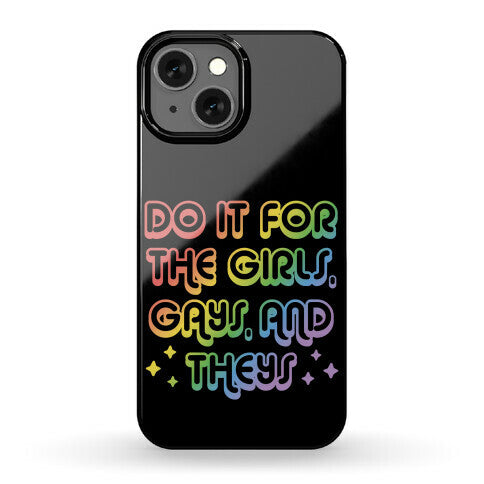 Do It For The Girls, Gays, and Theys Phone Case