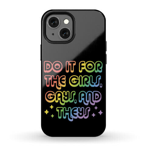 Do It For The Girls, Gays, and Theys Phone Case
