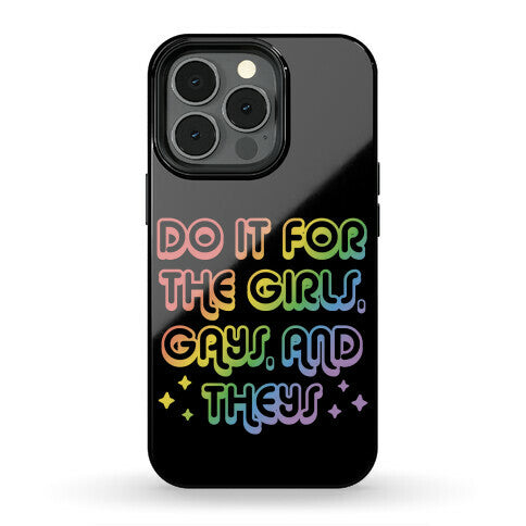 Do It For The Girls, Gays, and Theys Phone Case