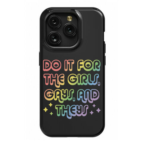 Do It For The Girls, Gays, and Theys Phone Case