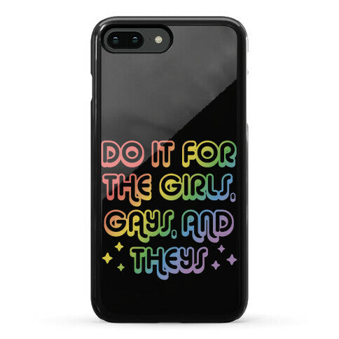 Do It For The Girls, Gays, and Theys Phone Case