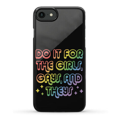 Do It For The Girls, Gays, and Theys Phone Case