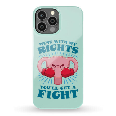 Mess With My Rights, You'll Get A Fight Phone Case