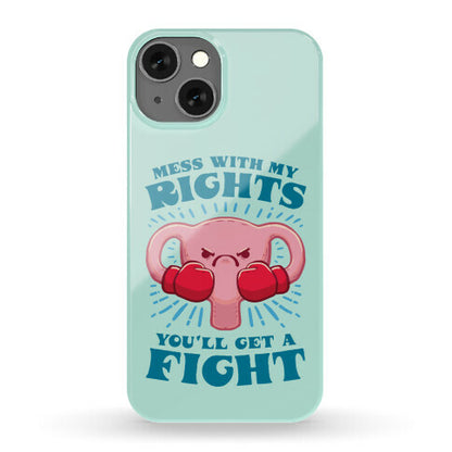 Mess With My Rights, You'll Get A Fight Phone Case