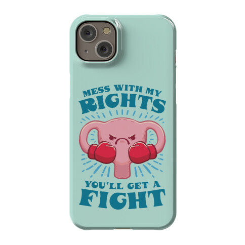 Mess With My Rights, You'll Get A Fight Phone Case