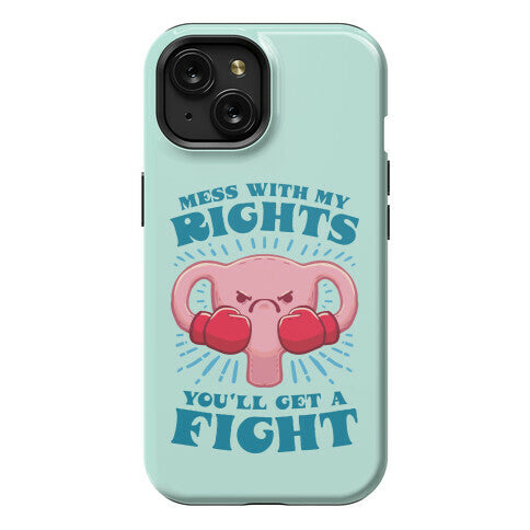 Mess With My Rights, You'll Get A Fight Phone Case