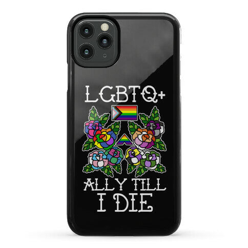 LGBTQ+ Ally Till I Die Phone Case