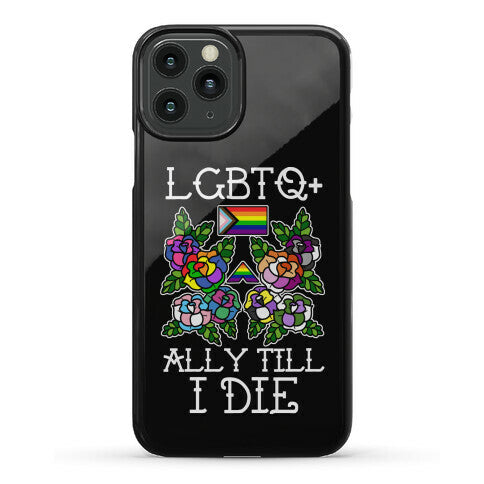LGBTQ+ Ally Till I Die Phone Case