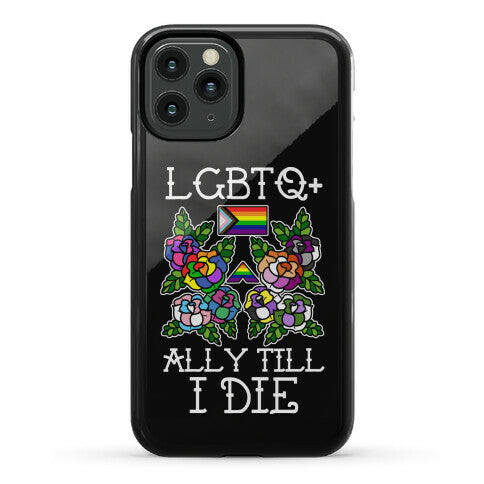 LGBTQ+ Ally Till I Die Phone Case