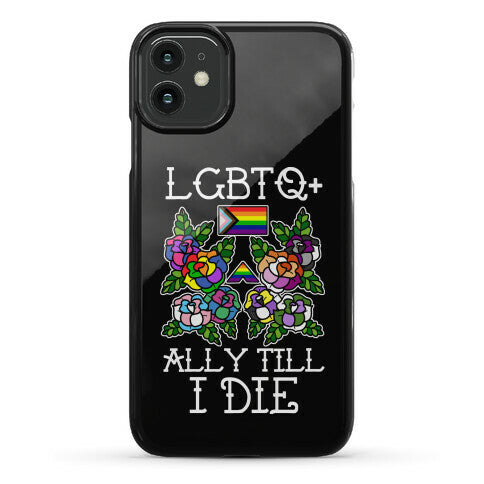 LGBTQ+ Ally Till I Die Phone Case