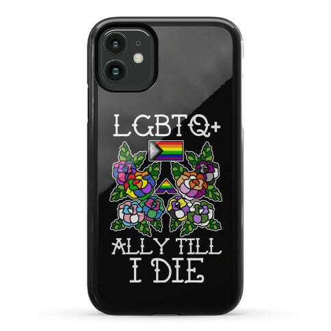 LGBTQ+ Ally Till I Die Phone Case