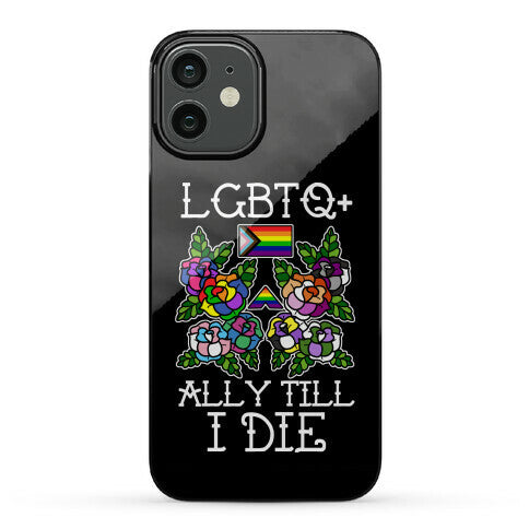 LGBTQ+ Ally Till I Die Phone Case